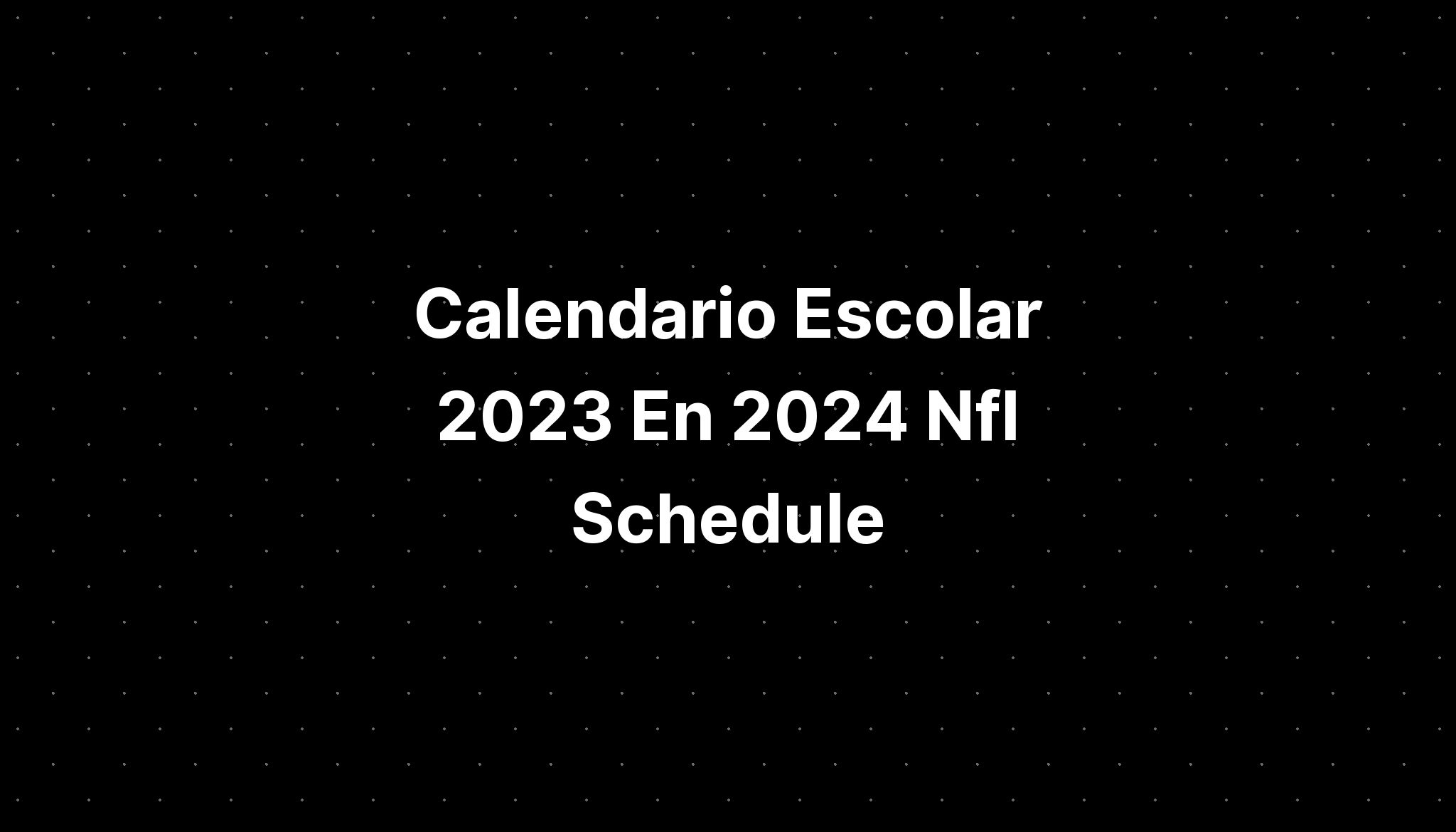 Calendario Escolar 2023 En 2024 Nfl Schedule IMAGESEE